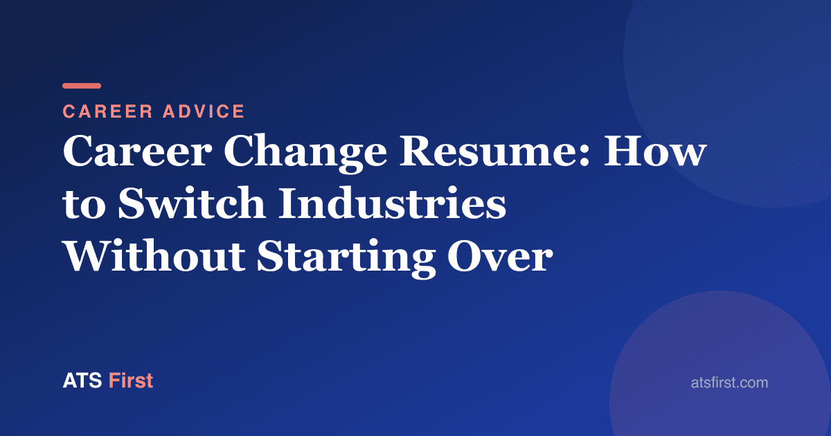 Career Change Resume: How to Switch Industries Without Starting Over