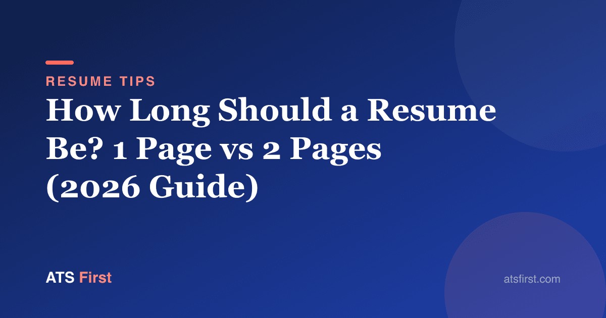 How Long Should a Resume Be? 1 Page vs 2 Pages (2026 Guide)